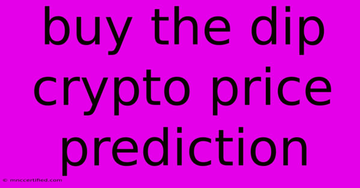 Buy The Dip Crypto Price Prediction