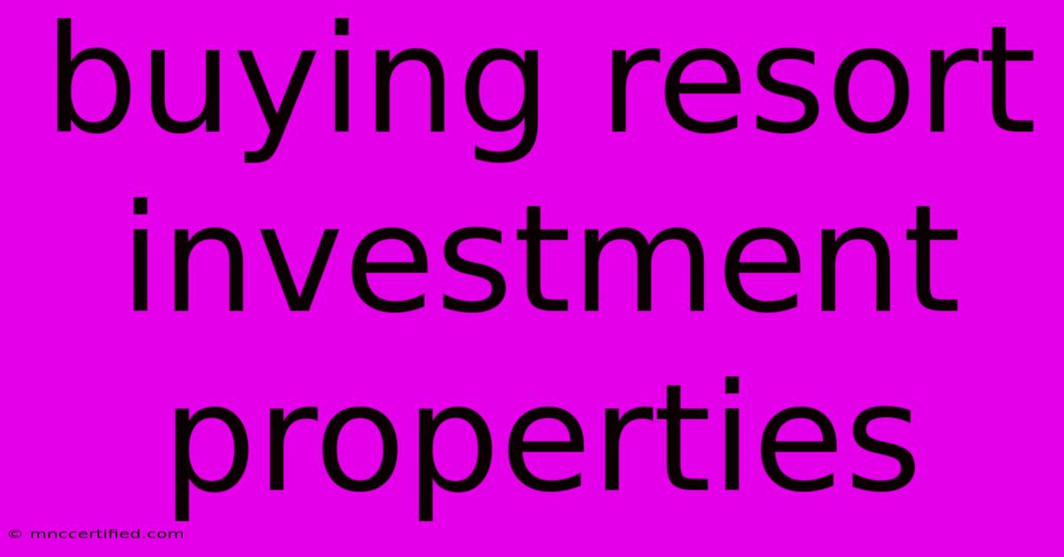 Buying Resort Investment Properties