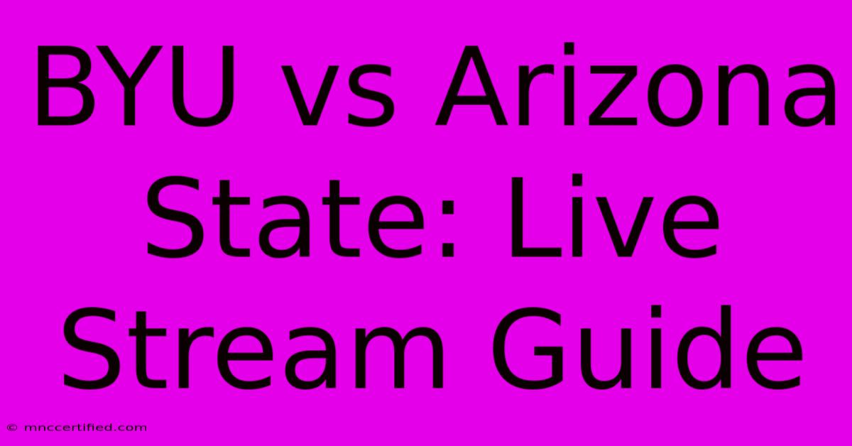 BYU Vs Arizona State: Live Stream Guide