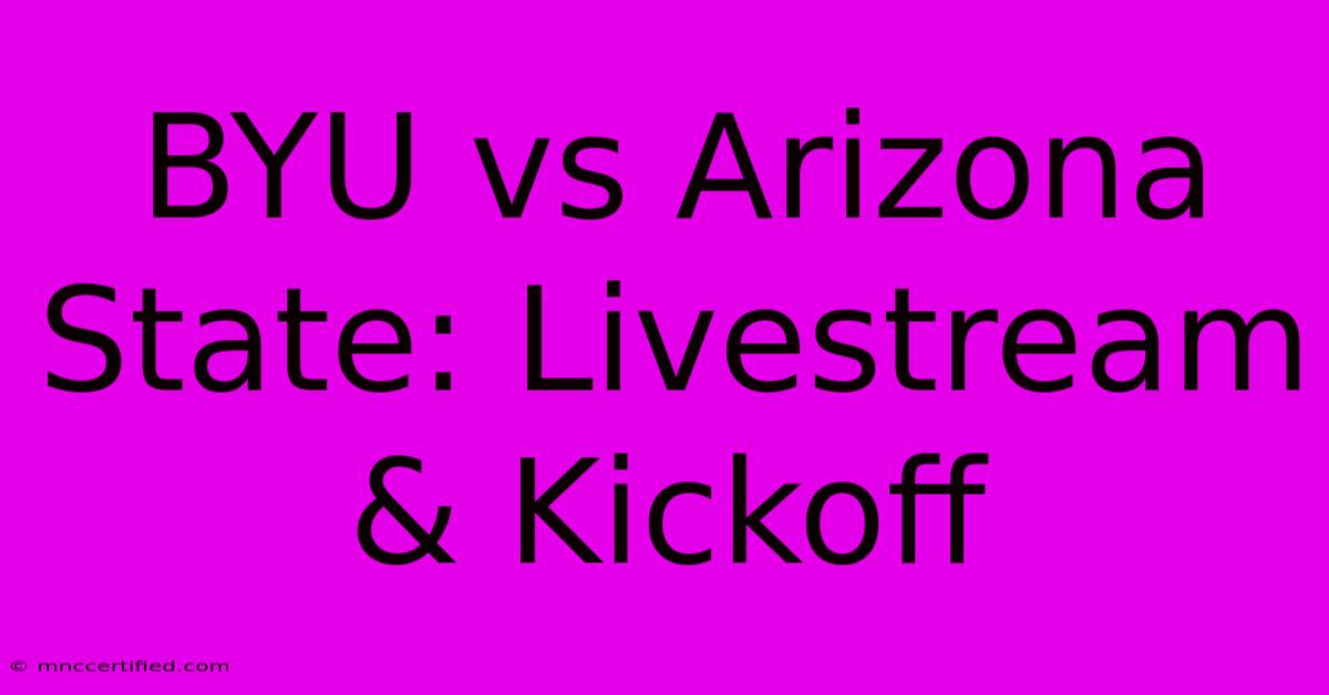 BYU Vs Arizona State: Livestream & Kickoff