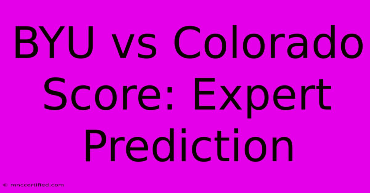 BYU Vs Colorado Score: Expert Prediction