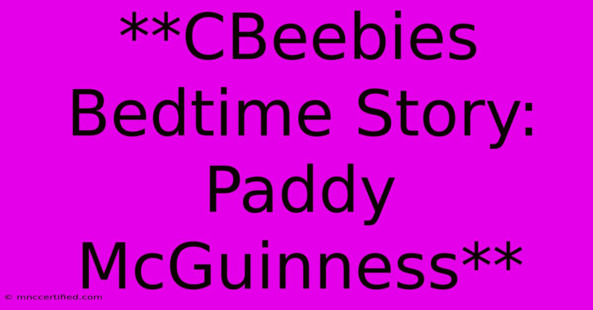 **CBeebies Bedtime Story: Paddy McGuinness**