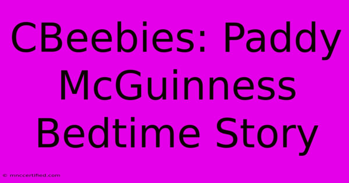 CBeebies: Paddy McGuinness Bedtime Story