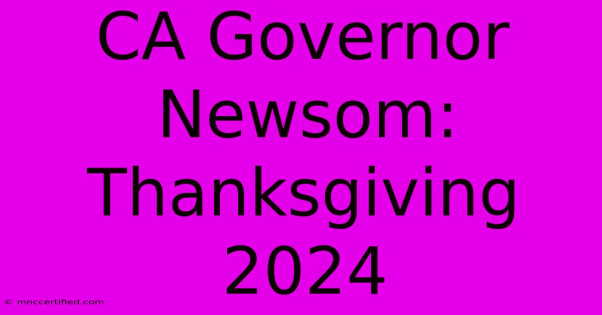 CA Governor Newsom: Thanksgiving 2024