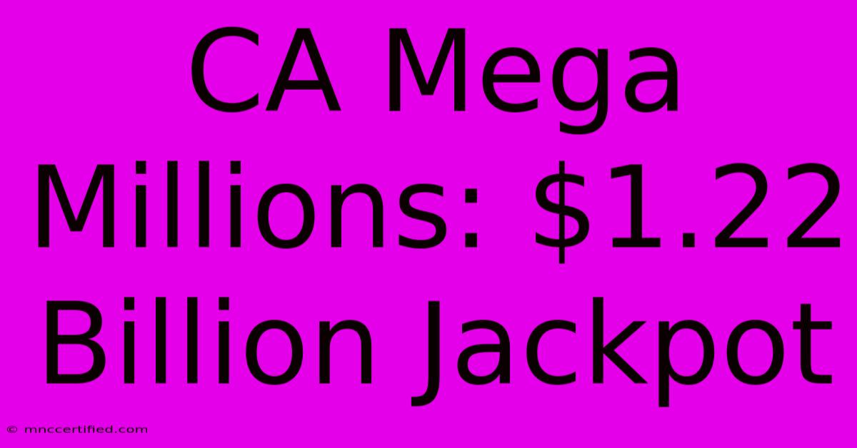 CA Mega Millions: $1.22 Billion Jackpot