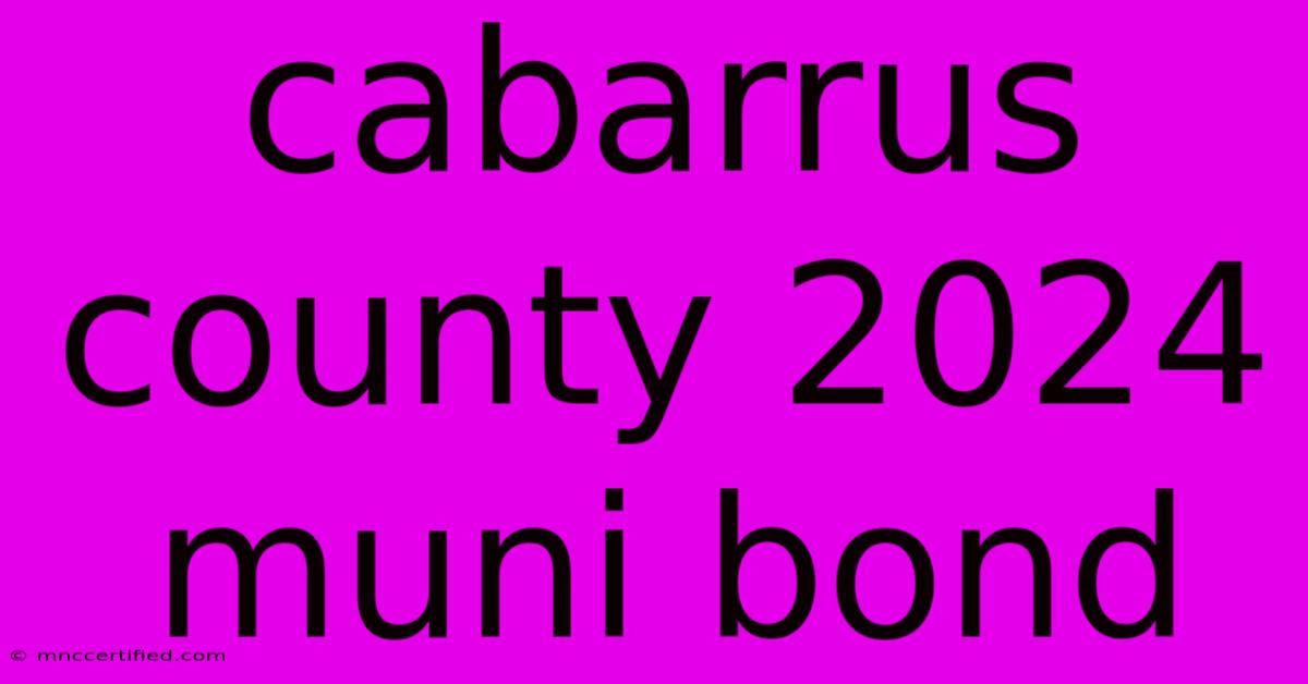 Cabarrus County 2024 Muni Bond