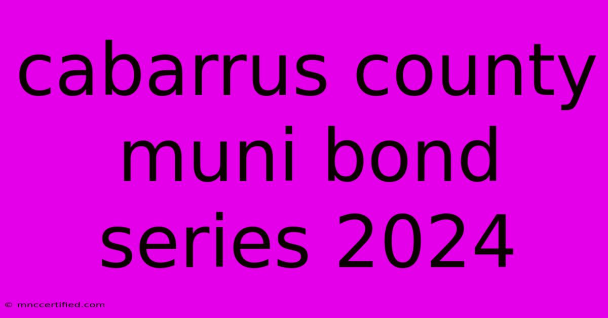 Cabarrus County Muni Bond Series 2024