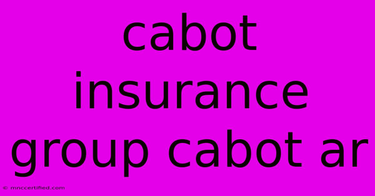 Cabot Insurance Group Cabot Ar