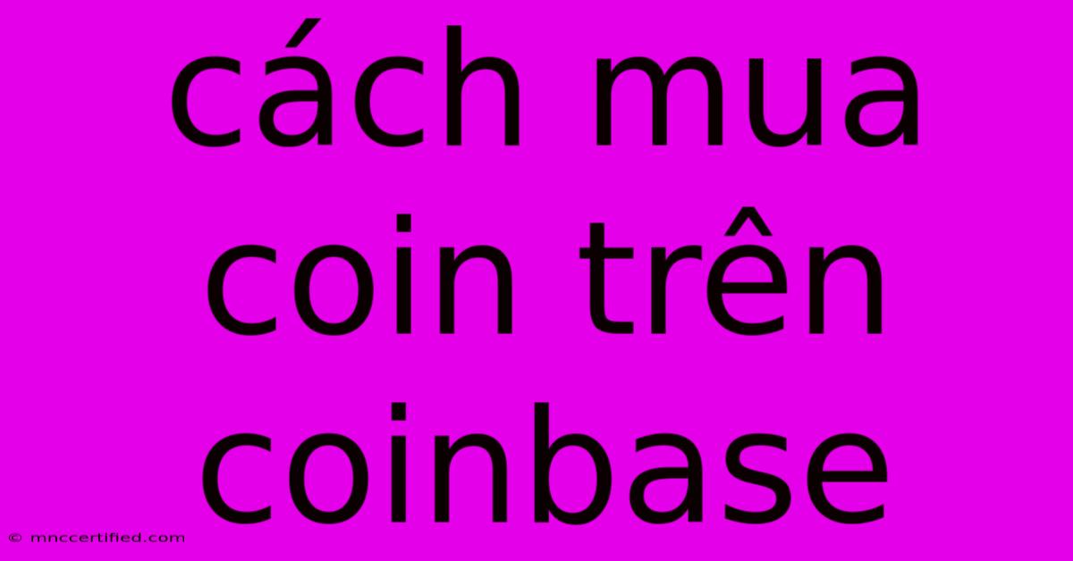 Cách Mua Coin Trên Coinbase