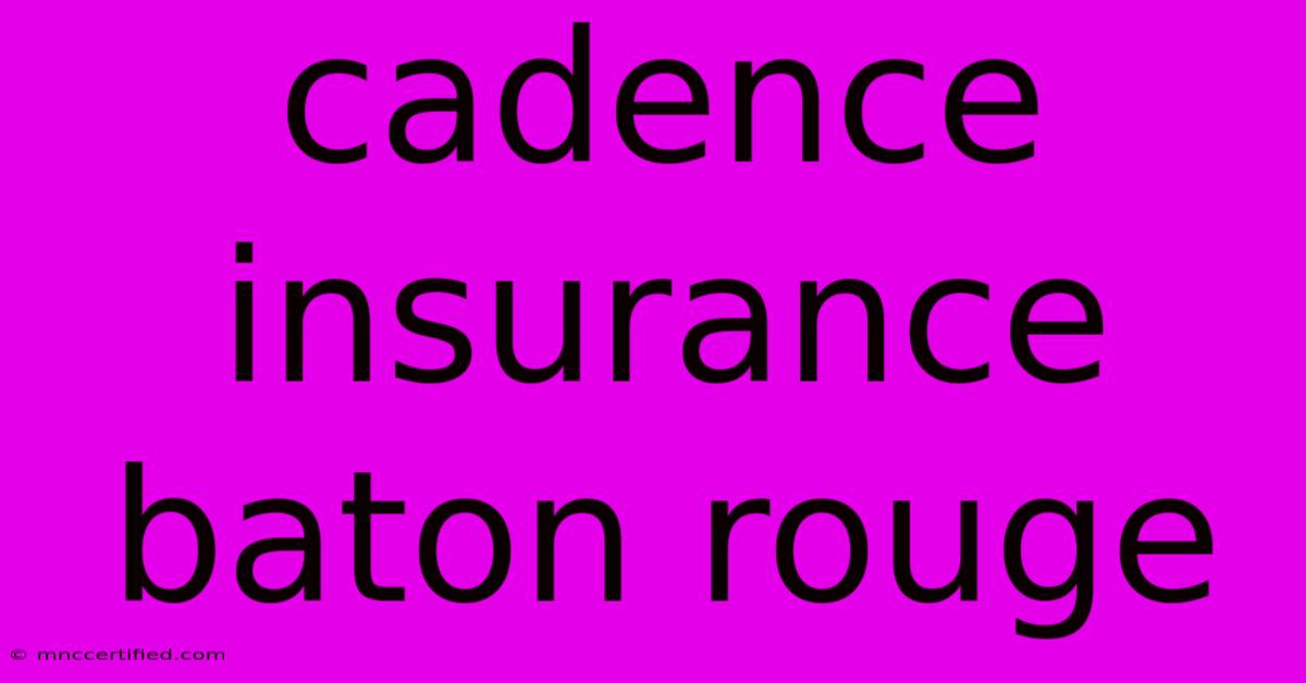 Cadence Insurance Baton Rouge