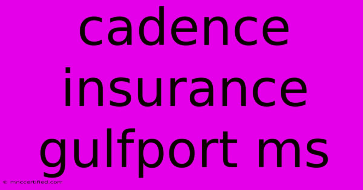 Cadence Insurance Gulfport Ms