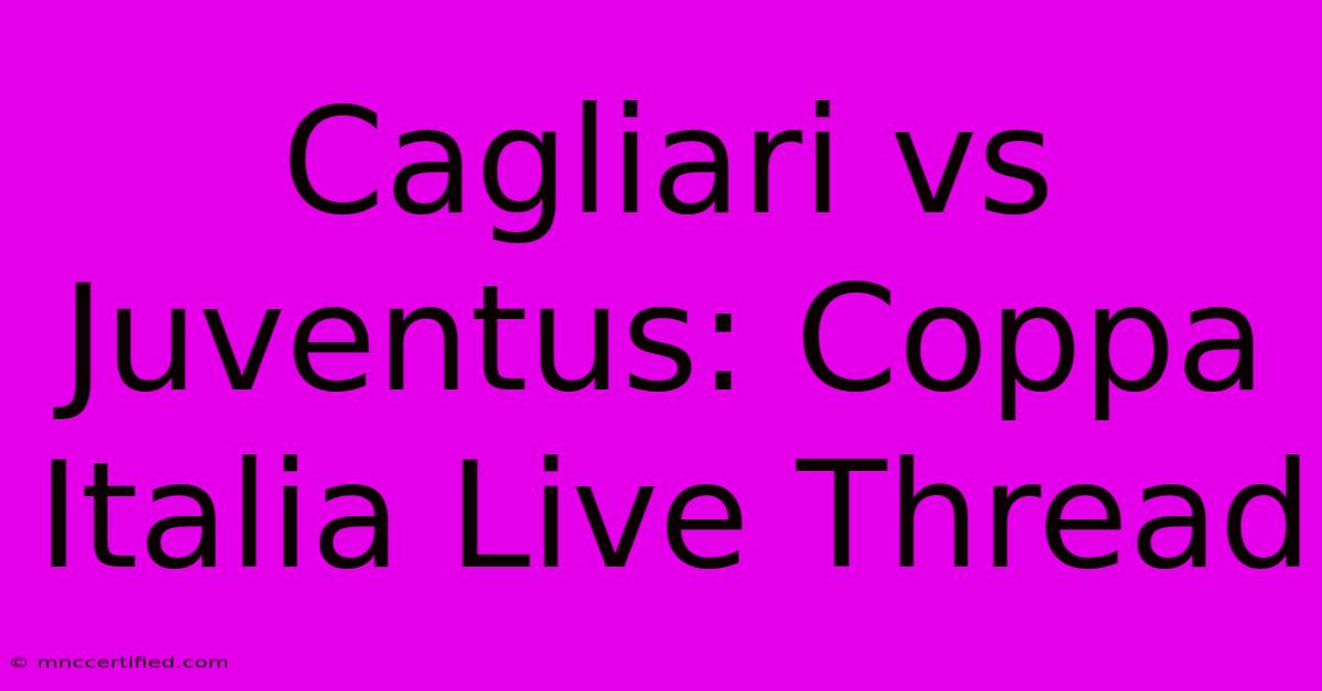 Cagliari Vs Juventus: Coppa Italia Live Thread