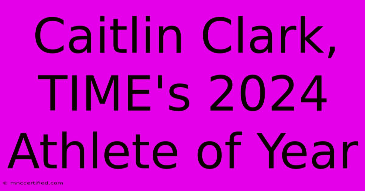 Caitlin Clark, TIME's 2024 Athlete Of Year