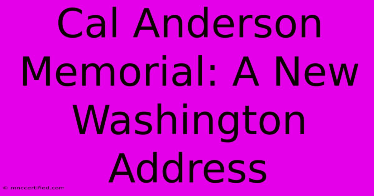 Cal Anderson Memorial: A New Washington Address