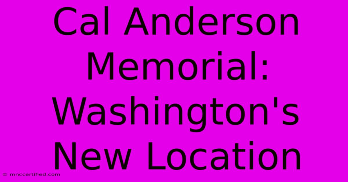 Cal Anderson Memorial: Washington's New Location