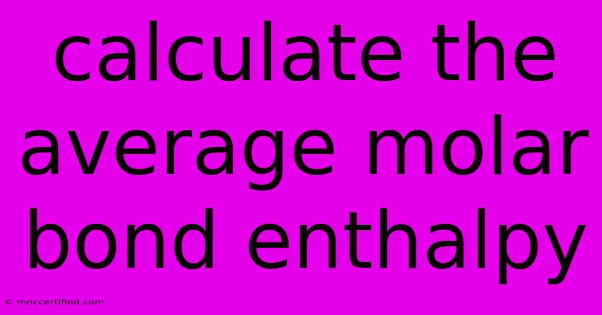 Calculate The Average Molar Bond Enthalpy