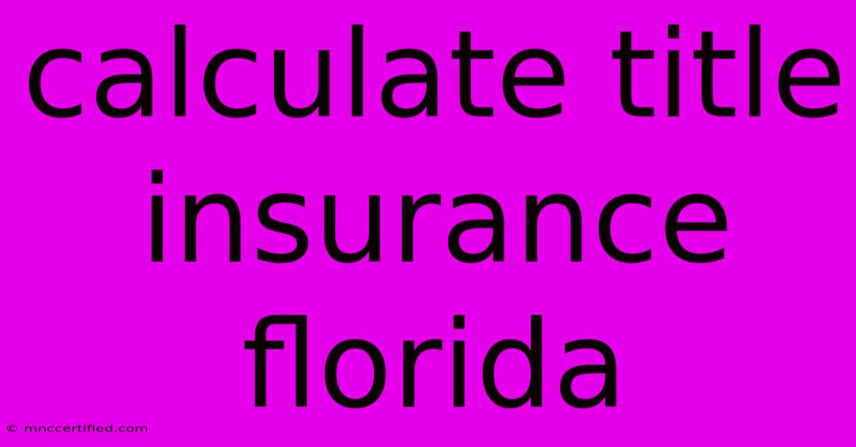 Calculate Title Insurance Florida