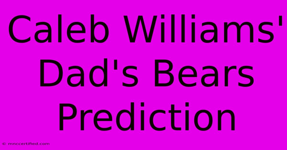 Caleb Williams' Dad's Bears Prediction