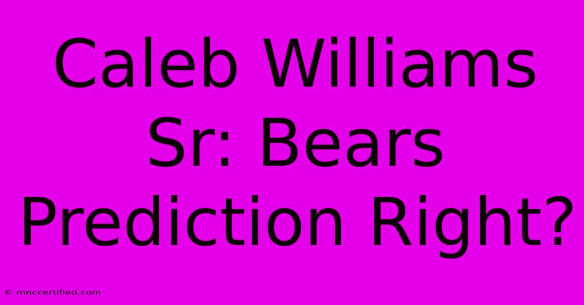 Caleb Williams Sr: Bears Prediction Right?