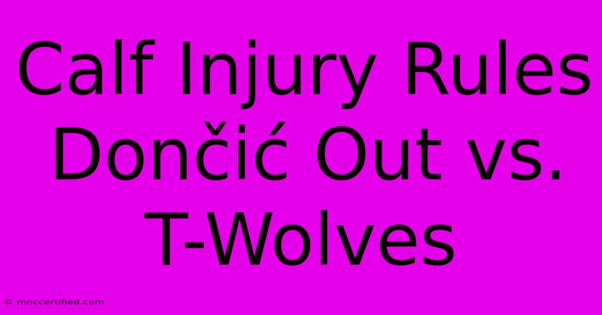 Calf Injury Rules Dončić Out Vs. T-Wolves