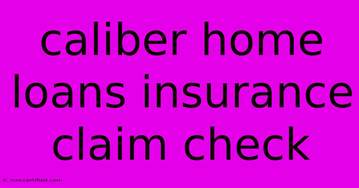 Caliber Home Loans Insurance Claim Check