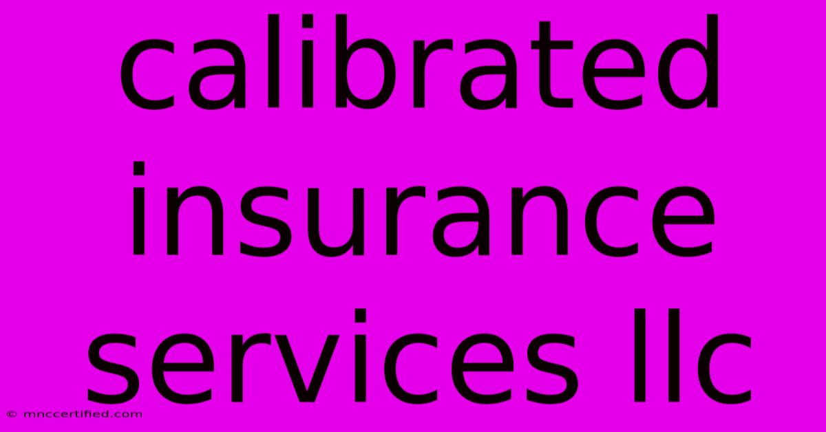 Calibrated Insurance Services Llc