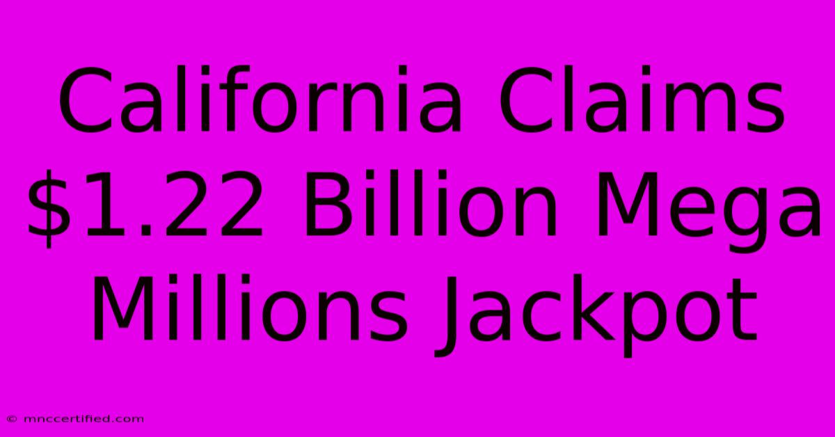 California Claims $1.22 Billion Mega Millions Jackpot