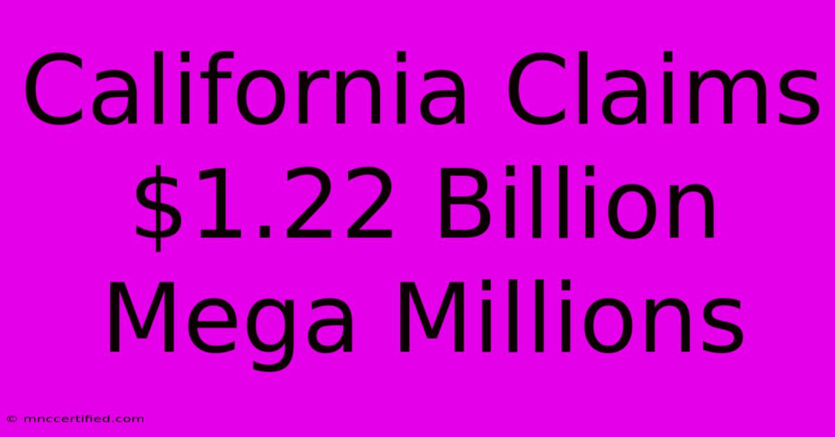 California Claims $1.22 Billion Mega Millions