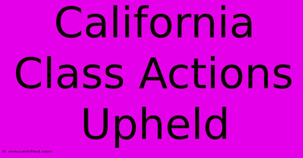 California Class Actions Upheld