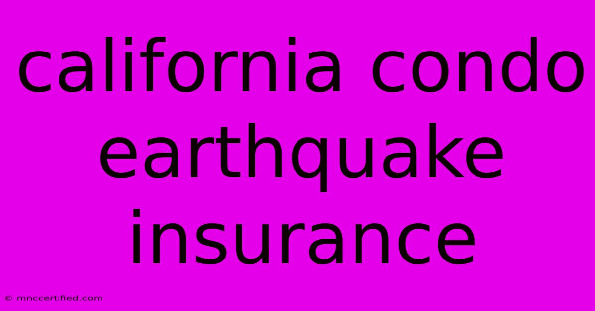 California Condo Earthquake Insurance