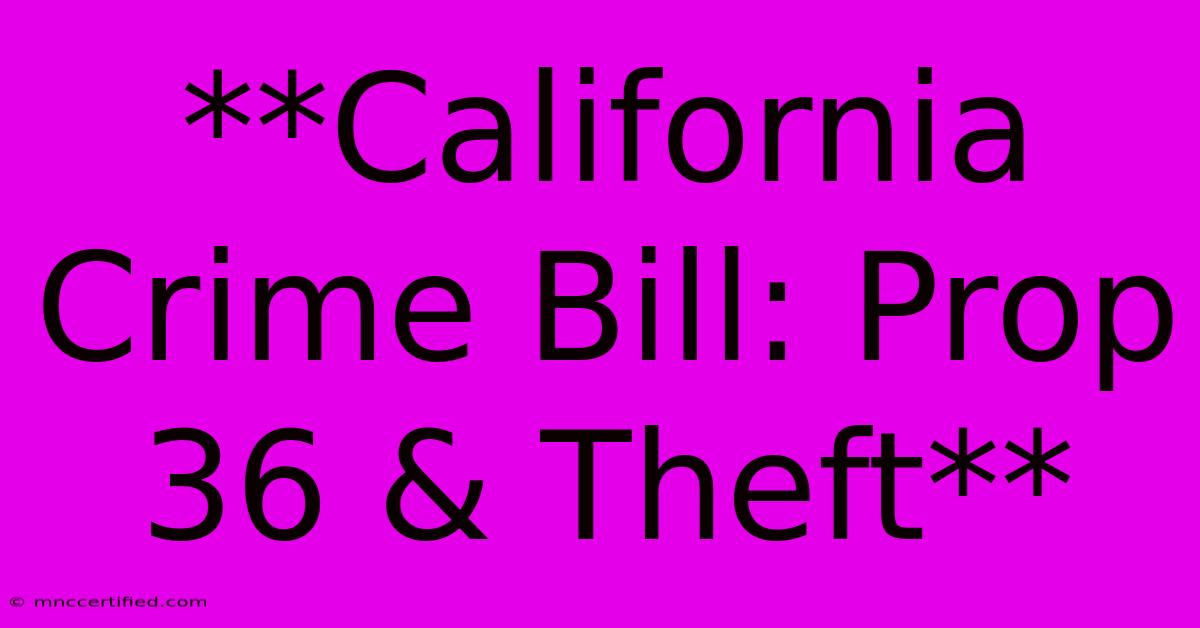 **California Crime Bill: Prop 36 & Theft**