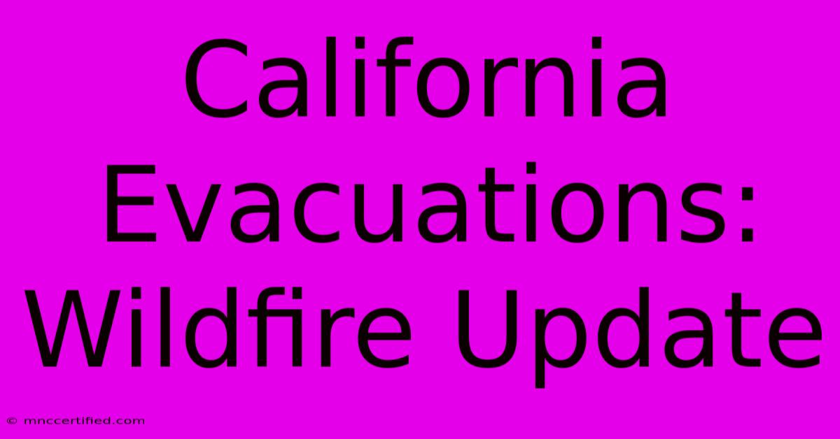 California Evacuations: Wildfire Update