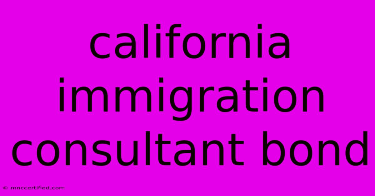 California Immigration Consultant Bond