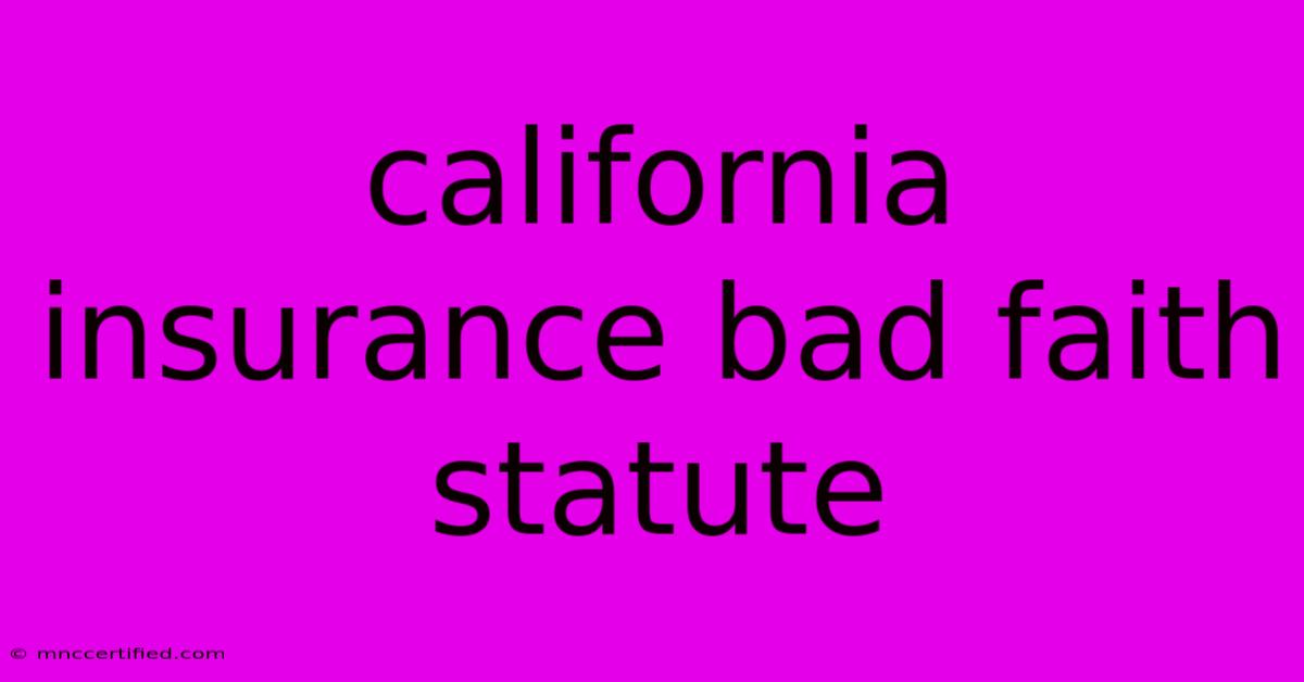 California Insurance Bad Faith Statute