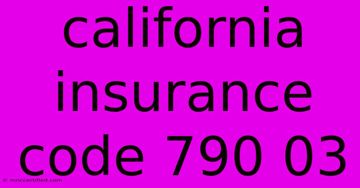 California Insurance Code 790 03