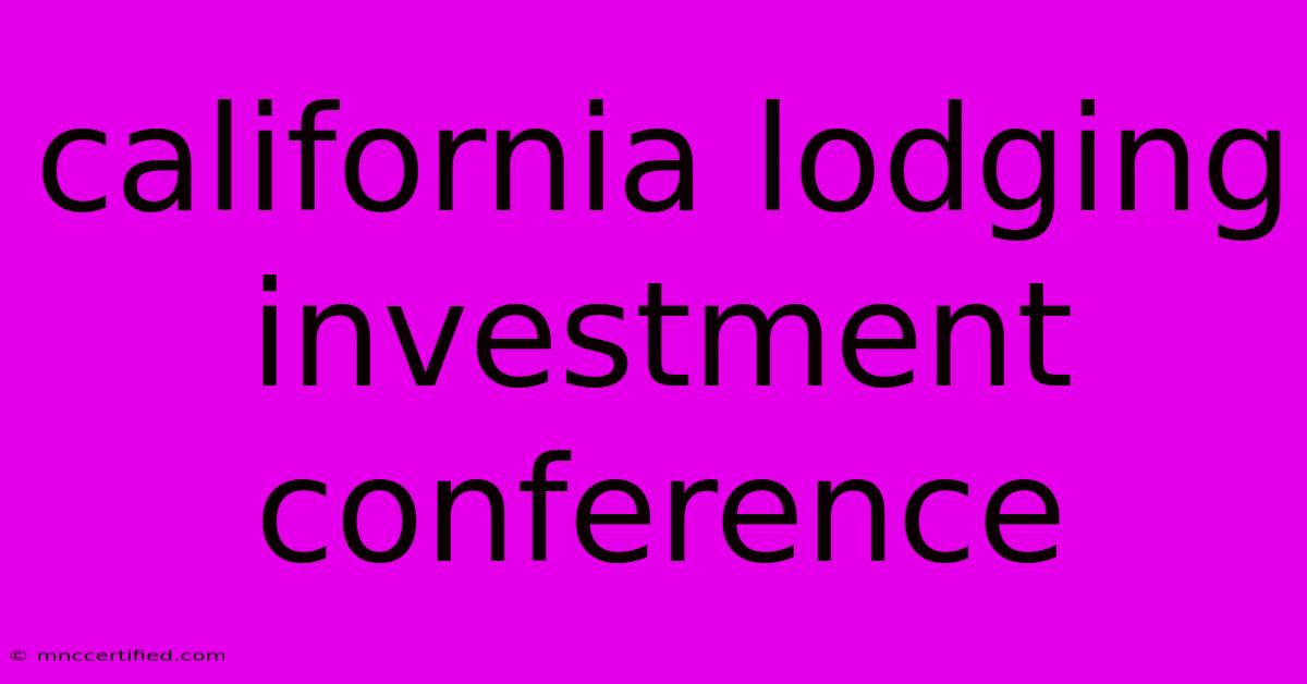 California Lodging Investment Conference