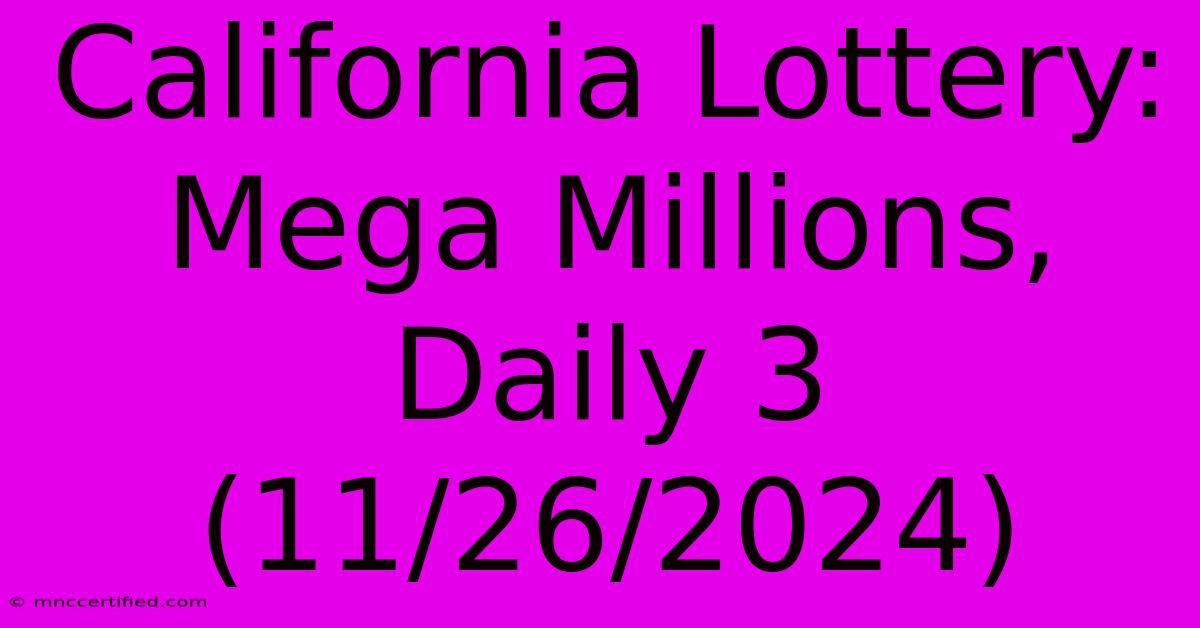 California Lottery: Mega Millions, Daily 3 (11/26/2024)