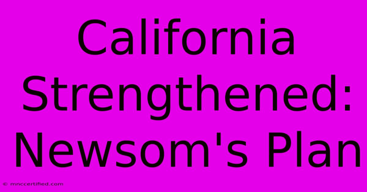 California Strengthened: Newsom's Plan