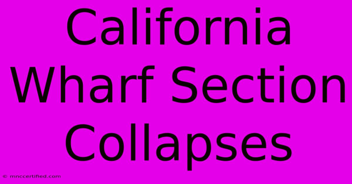 California Wharf Section Collapses