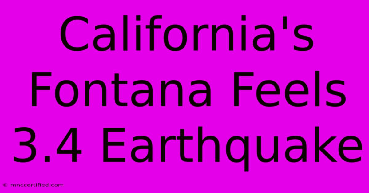 California's Fontana Feels 3.4 Earthquake