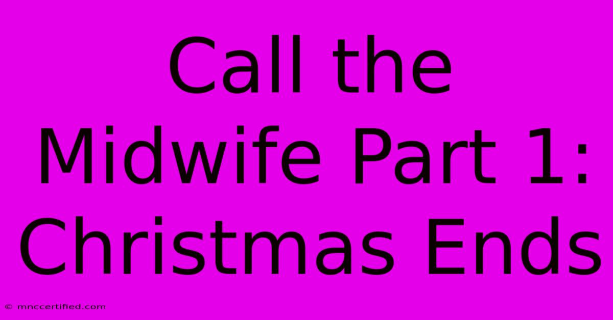 Call The Midwife Part 1: Christmas Ends