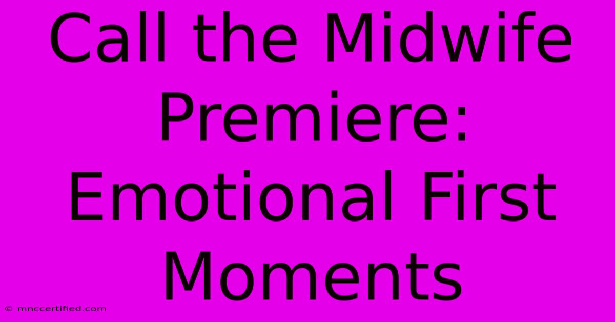 Call The Midwife Premiere: Emotional First Moments