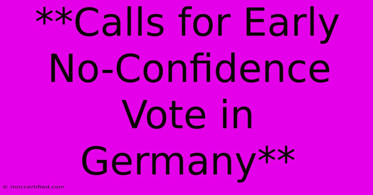 **Calls For Early No-Confidence Vote In Germany** 