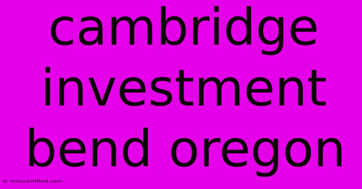 Cambridge Investment Bend Oregon