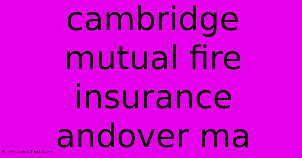 Cambridge Mutual Fire Insurance Andover Ma