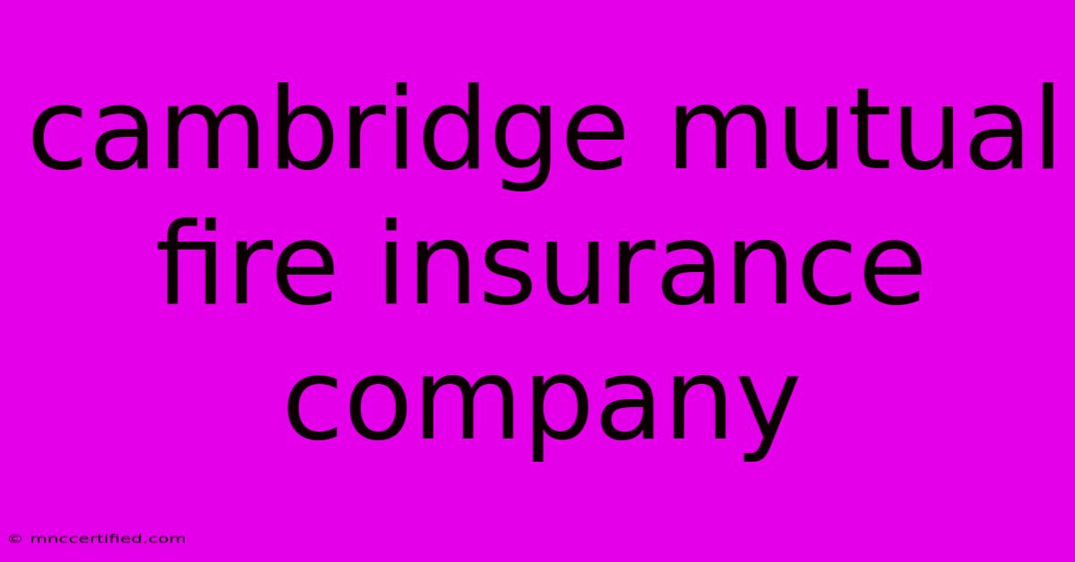 Cambridge Mutual Fire Insurance Company