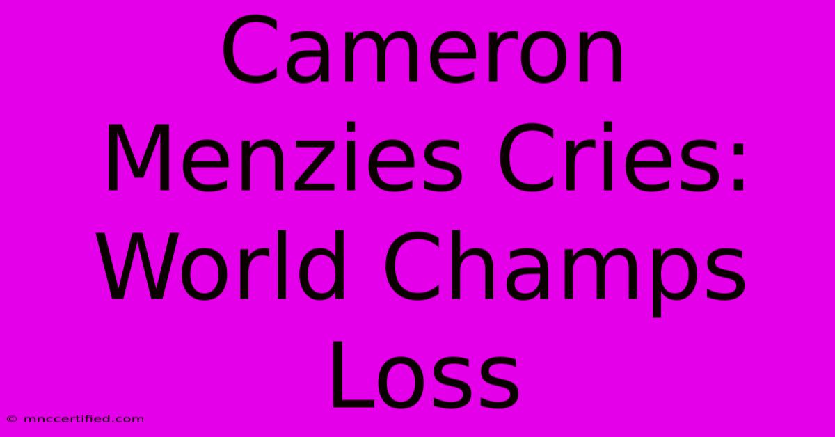 Cameron Menzies Cries: World Champs Loss