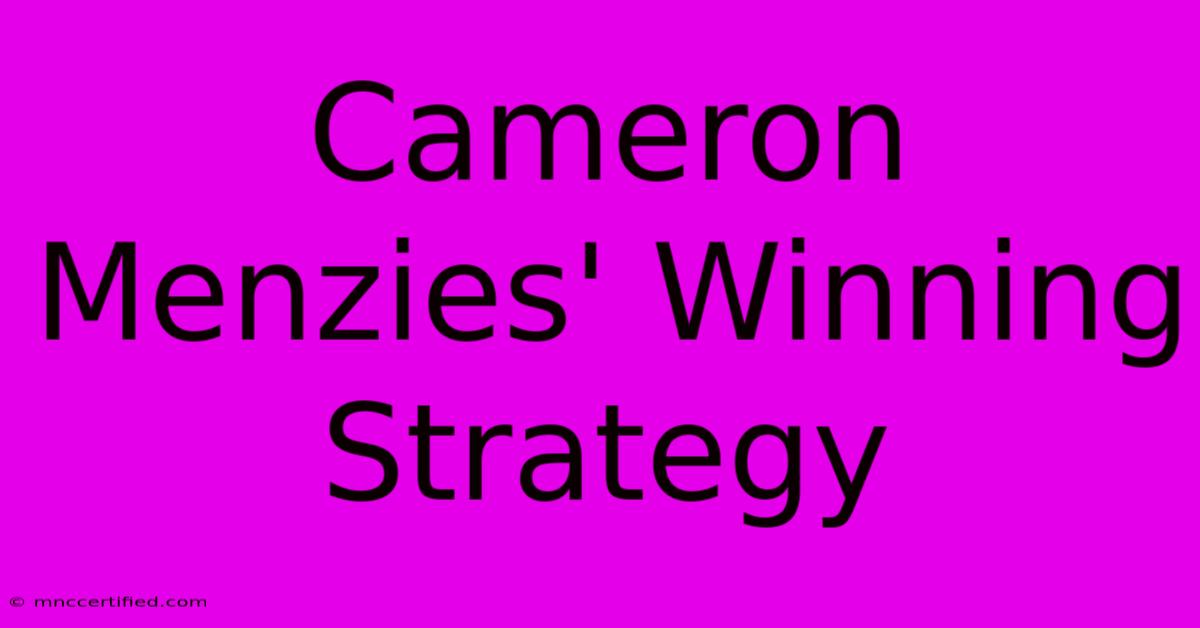 Cameron Menzies' Winning Strategy