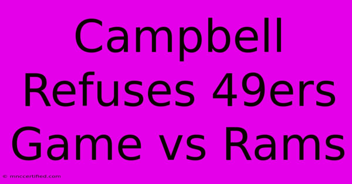 Campbell Refuses 49ers Game Vs Rams