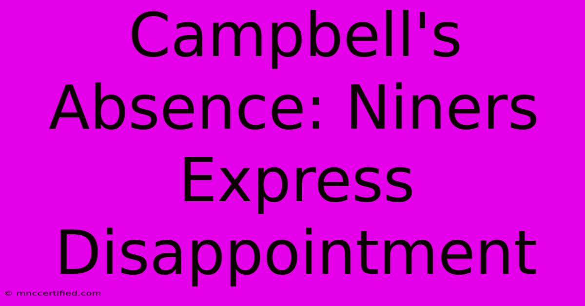 Campbell's Absence: Niners Express Disappointment